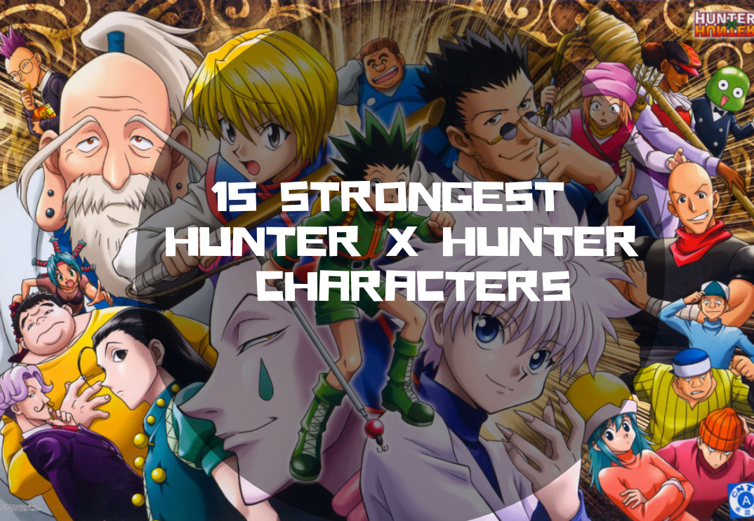 15 Strongest Hunter X Hunter Characters | Hunter X Hunter Store